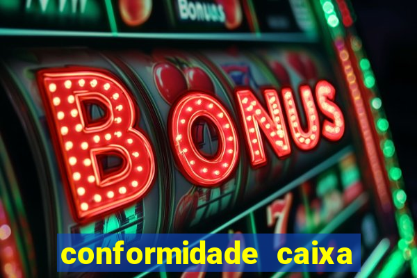 conformidade caixa quanto tempo demora